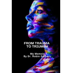 Da trauma a trionfo: il memoir di Dr. Robin Gethers e il suo messaggio di rinascita